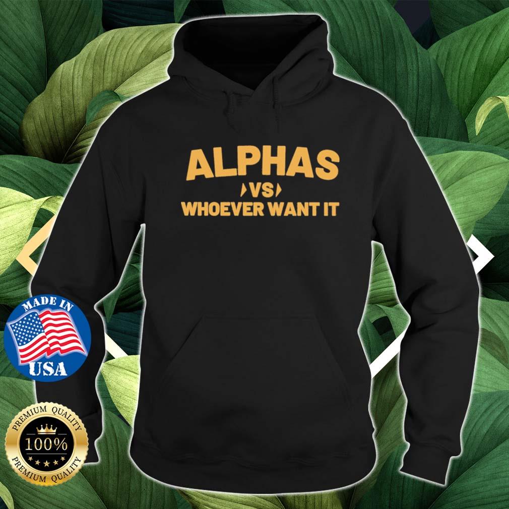 Alphas Vs Whoever Want It s Hoodie den
