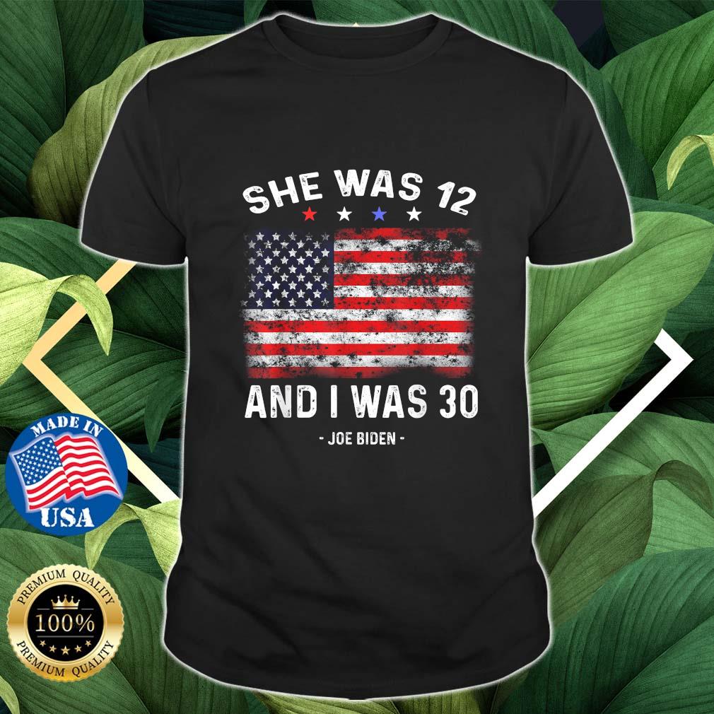 Biden She Was 12 and I Was 30 Political USA Flag T-Shirt
