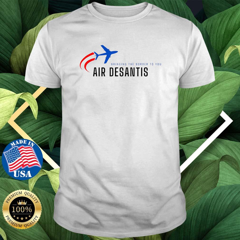 Bringing The Border To You – DeSantis Airlines Political T-Shirt