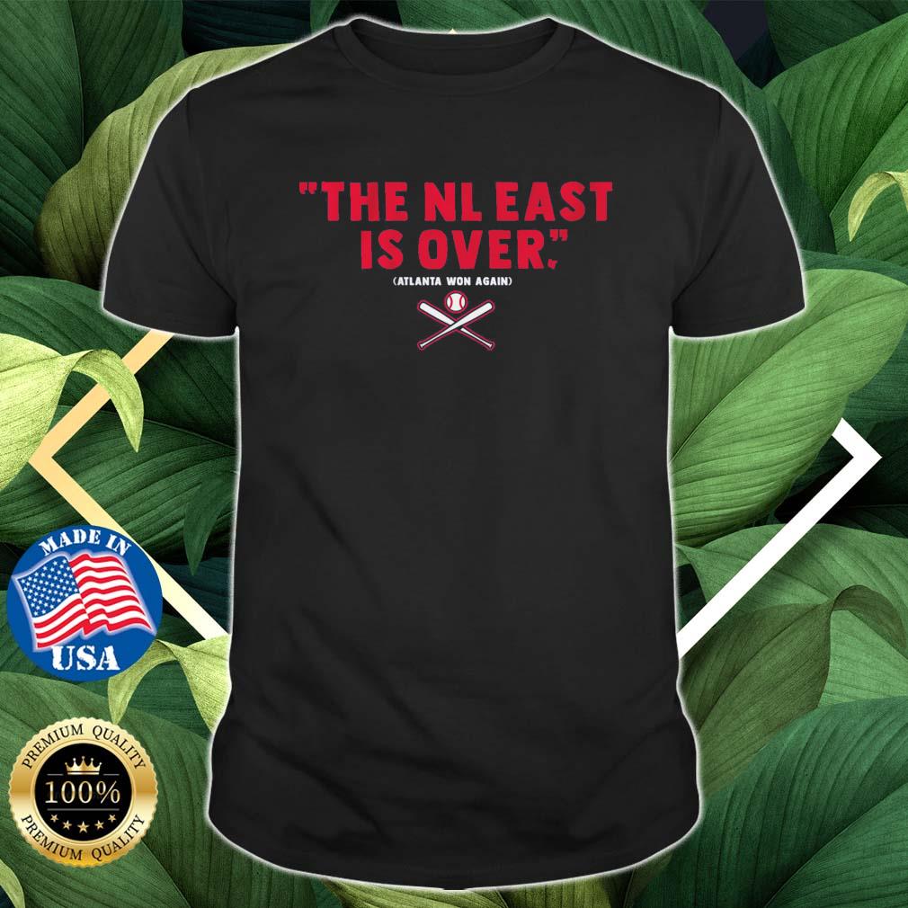 Atlanta Braves The NL East Is Over Atlanta Won Again shirt