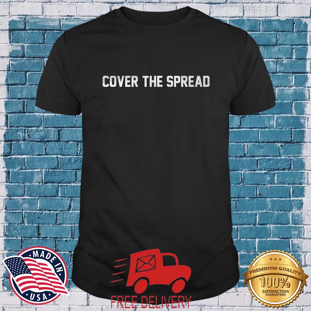 Cover The Spread Shirt