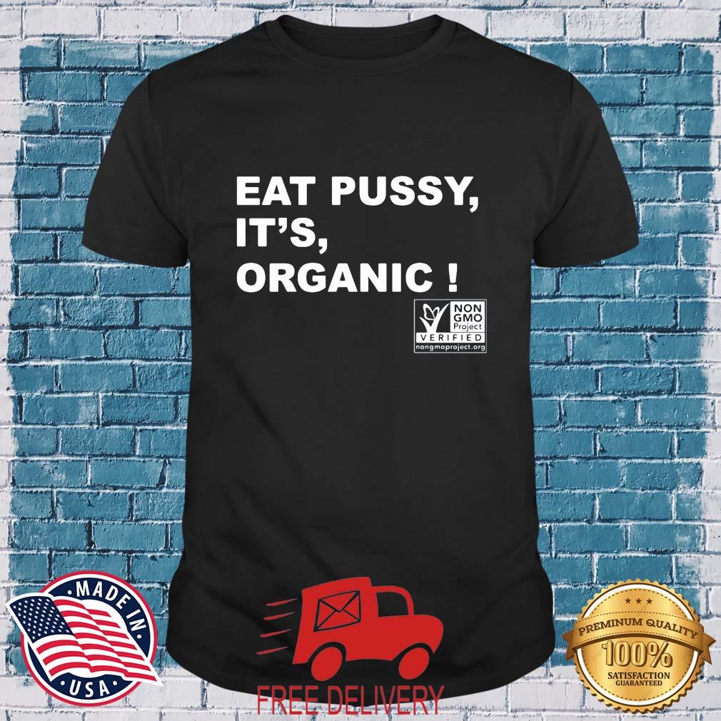 Eat Pussy It's Organic shirt