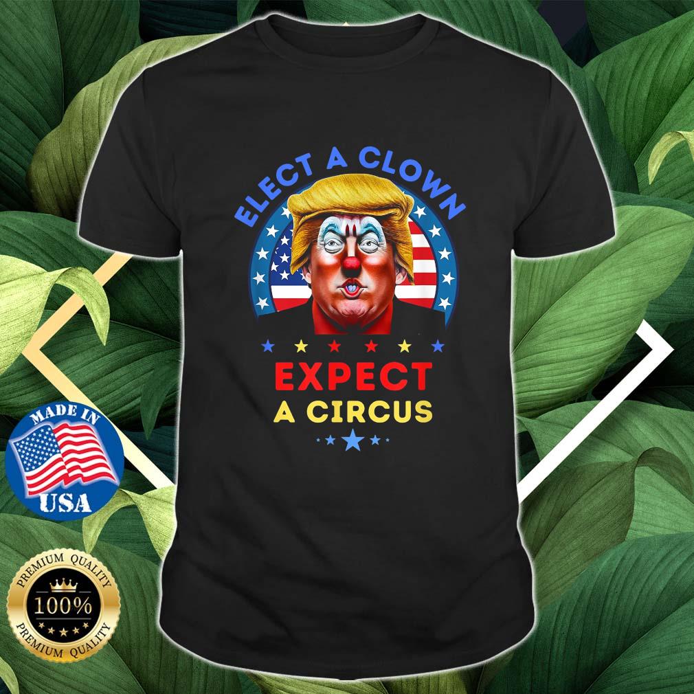 Elect A Clown Expect A Circus Anti Trump Political Shirt