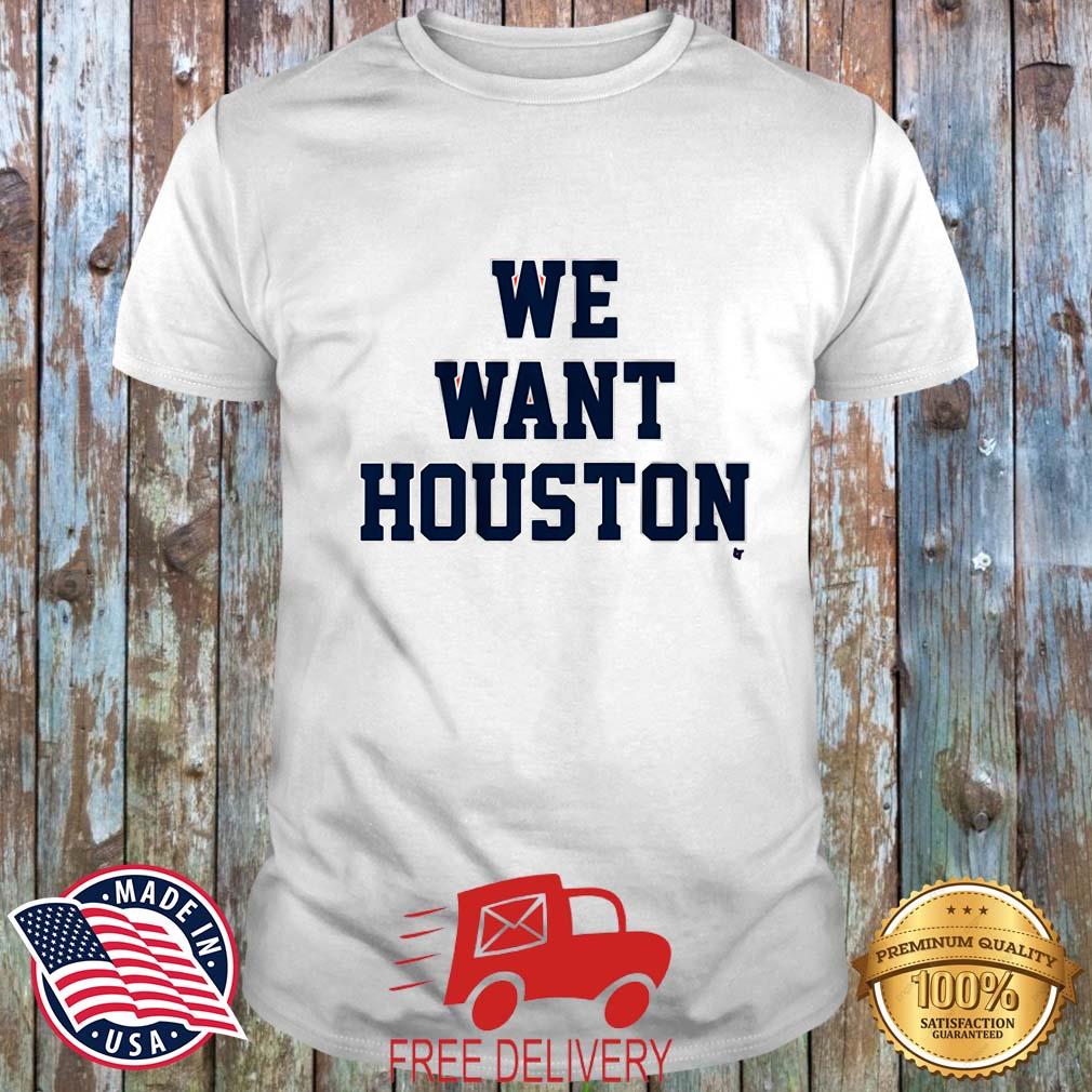 Houston Astros We Want Houston shirt
