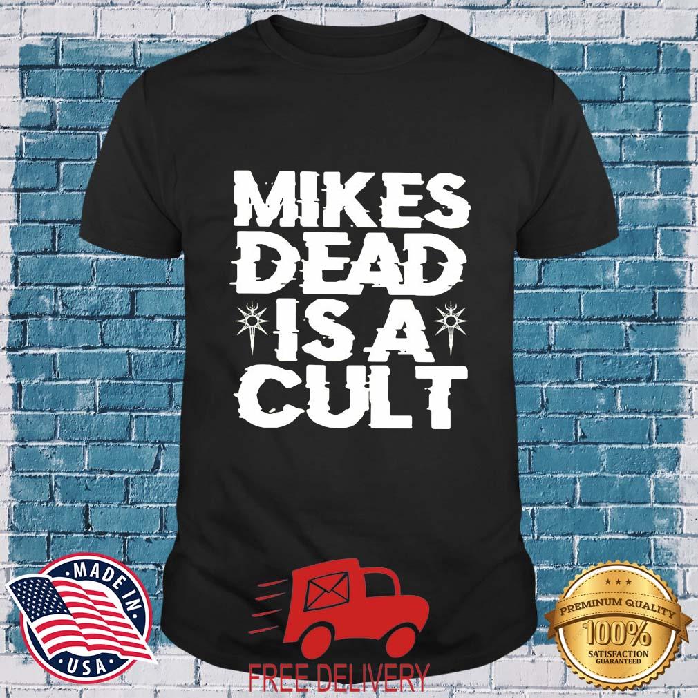 Mikes Dead Is A Cult Shirt