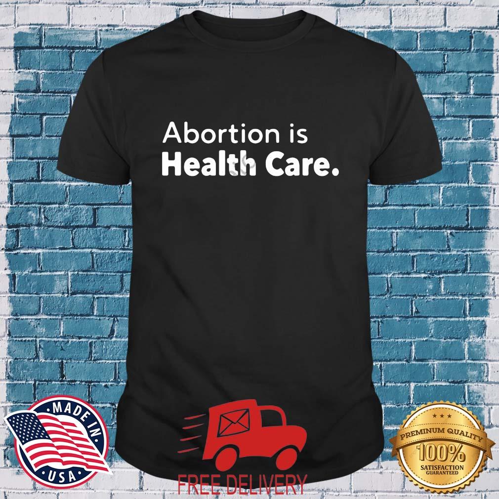 Abortion Is Health Care Shirt