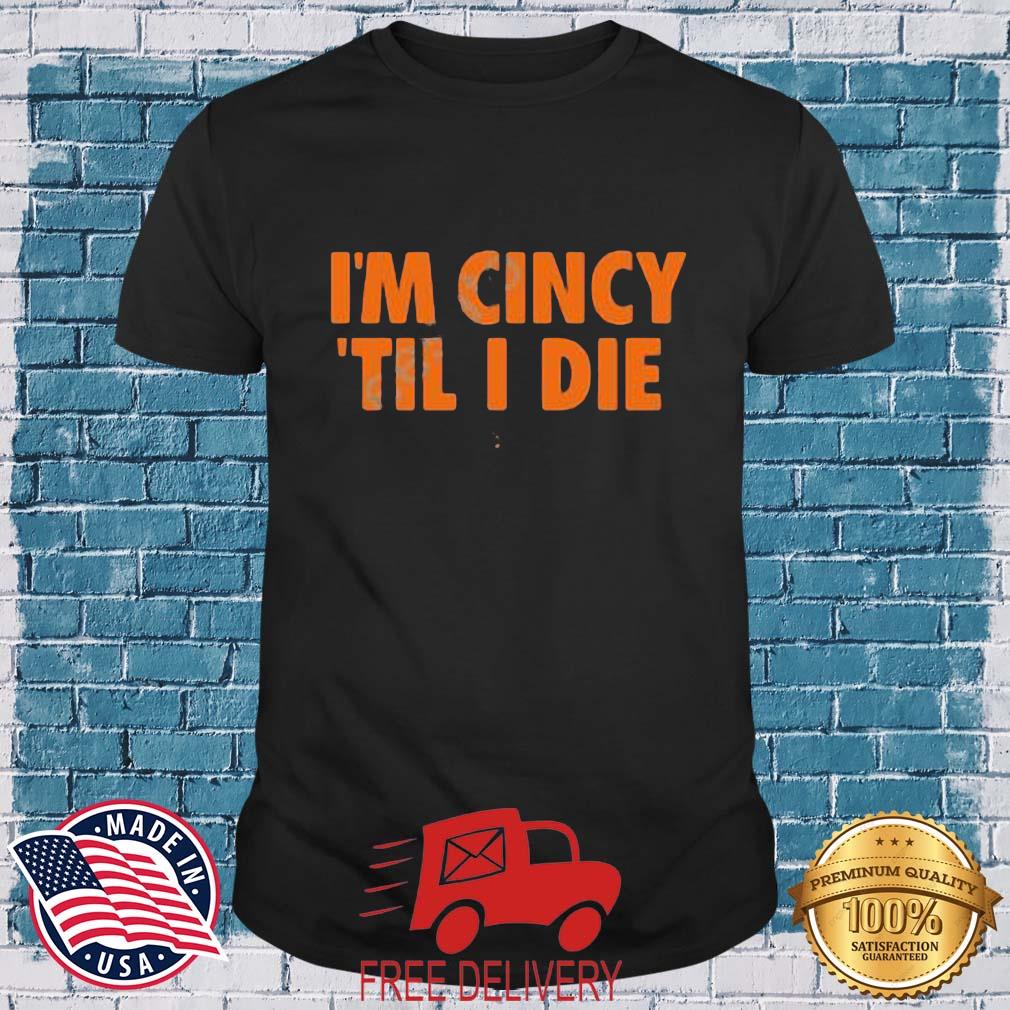 Cincy I'm Cincy 'Til I Die Shirt