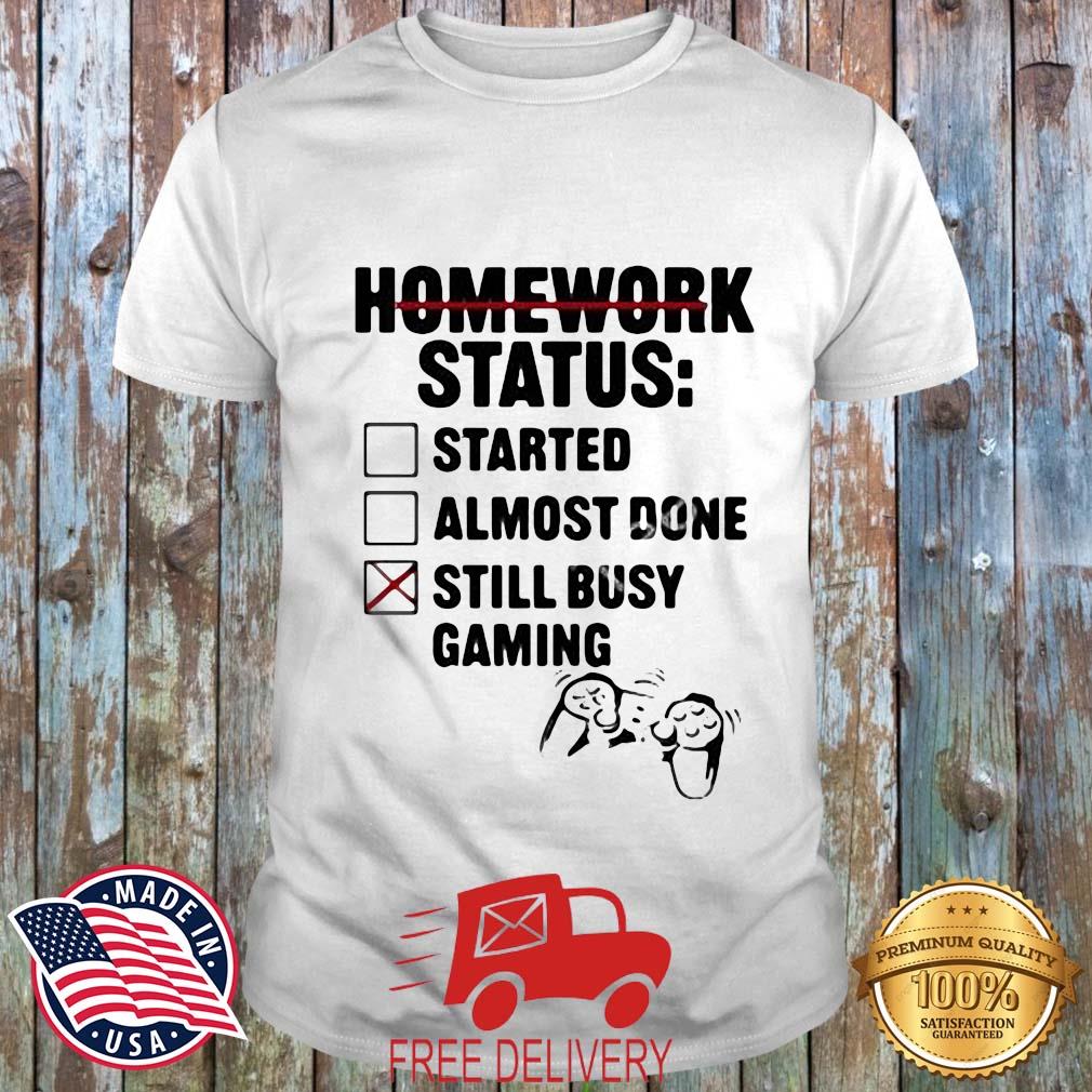 Homework Status Started Almost Done Still Busy Gaming Shirt