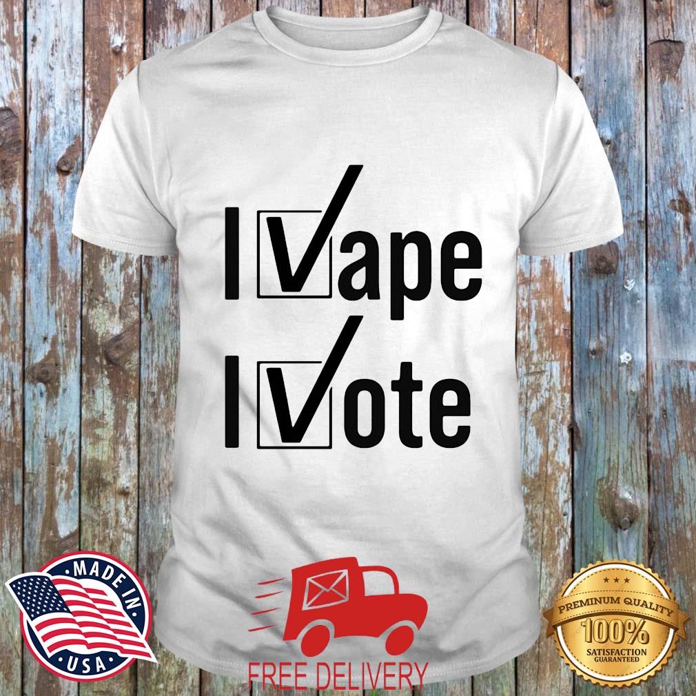 I Vape I Vote Shirt